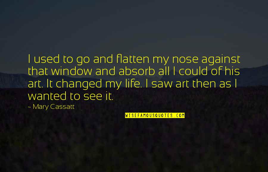 Assault Weapon Ban Quotes By Mary Cassatt: I used to go and flatten my nose Assault Weapon Ban Quotes By Mary Cassatt: I used to go and flatten my nose