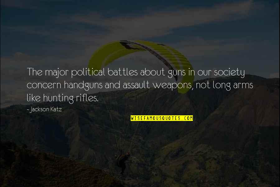 Assault Weapons Quotes By Jackson Katz: The major political battles about guns in our