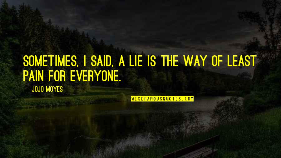 Assault Weapons Quotes By Jojo Moyes: Sometimes, I said, a lie is the way