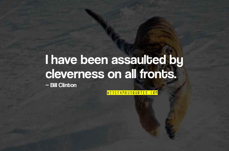 Assaulted Quotes By Bill Clinton: I have been assaulted by cleverness on all Assaulted Quotes By Bill Clinton: I have been assaulted by cleverness on all