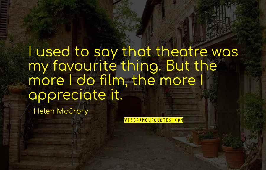 Assaulters Quotes By Helen McCrory: I used to say that theatre was my