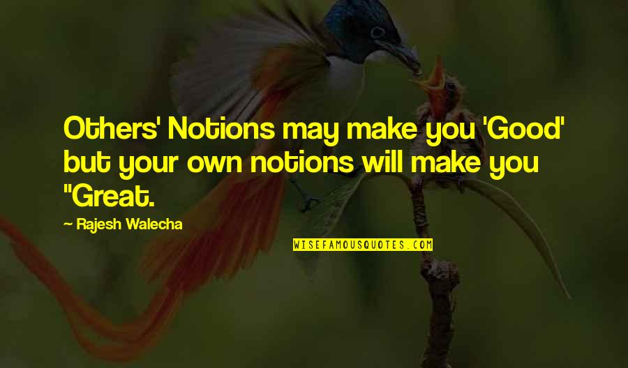 Assaulters Quotes By Rajesh Walecha: Others' Notions may make you 'Good' but your