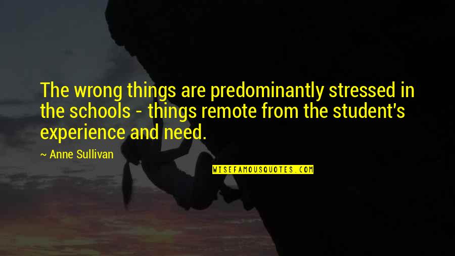 Assaulting Quotes By Anne Sullivan: The wrong things are predominantly stressed in the