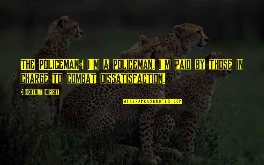 Assaulting Quotes By Bertolt Brecht: THE POLICEMAN: I'm a policeman. I'm paid by