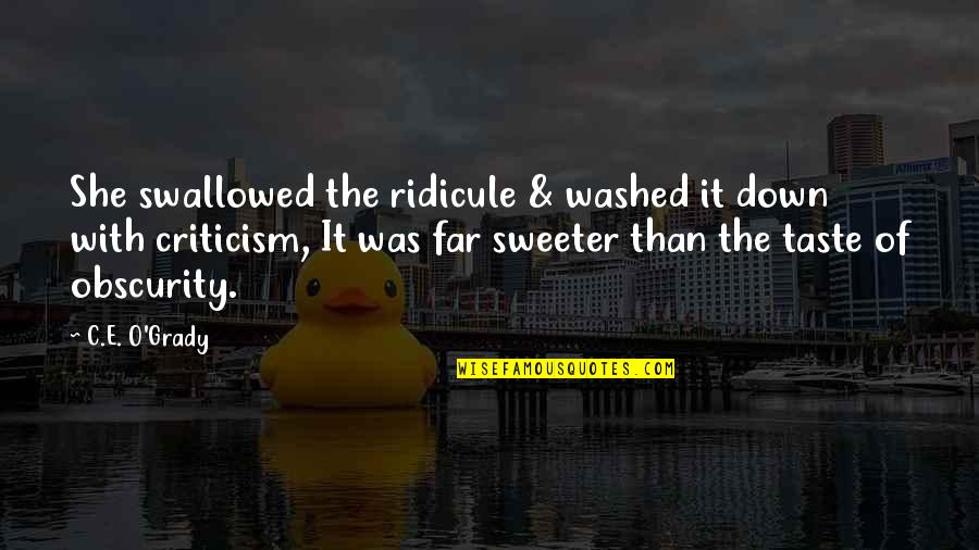 Assaulting Quotes By C.E. O'Grady: She swallowed the ridicule & washed it down