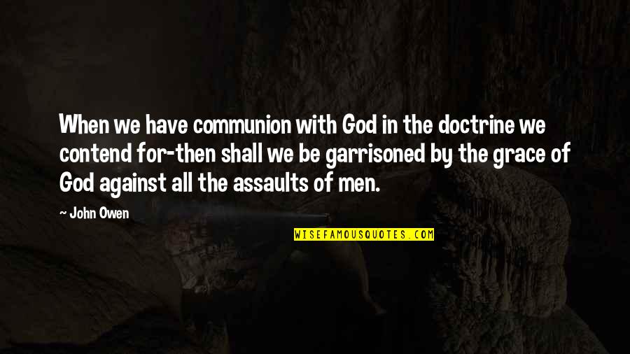 Assaults Quotes By John Owen: When we have communion with God in the