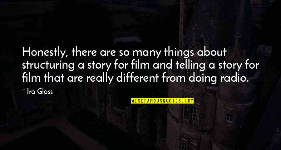 Assaying Gold Quotes By Ira Glass: Honestly, there are so many things about structuring
