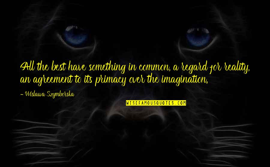 Assaying Gold Quotes By Wislawa Szymborska: All the best have something in common, a