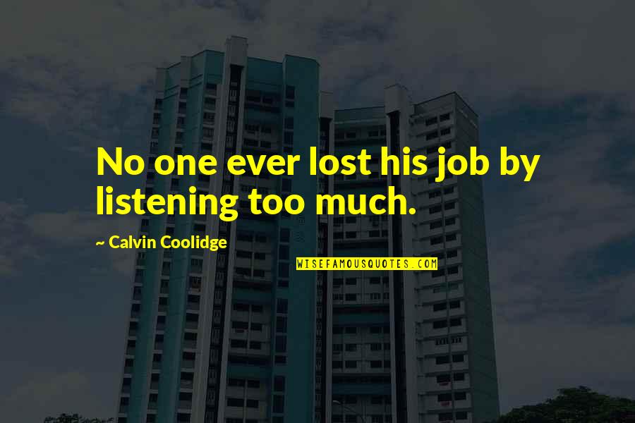 Assaying Quotes By Calvin Coolidge: No one ever lost his job by listening