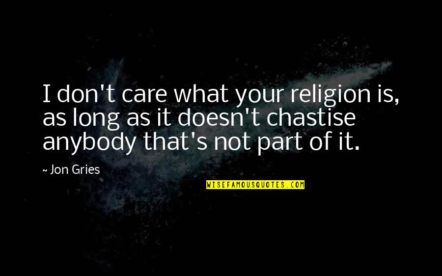 Assayodi Quotes By Jon Gries: I don't care what your religion is, as Assayodi Quotes By Jon Gries: I don't care what your religion is, as