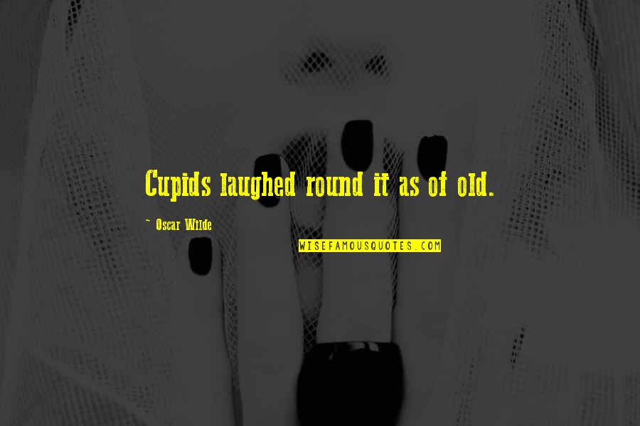 Assays Synonym Quotes By Oscar Wilde: Cupids laughed round it as of old.