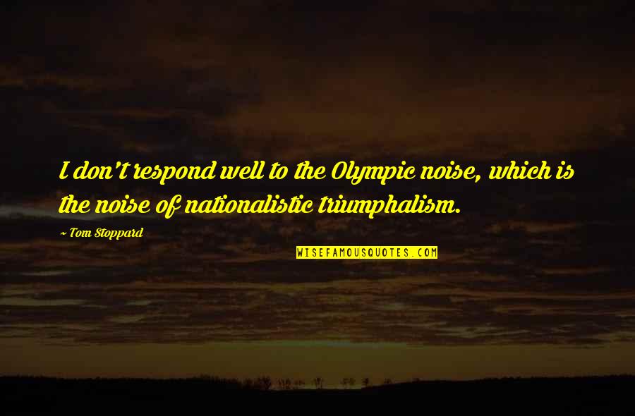 Asscherick Deliver Quotes By Tom Stoppard: I don't respond well to the Olympic noise, Asscherick Deliver Quotes By Tom Stoppard: I don't respond well to the Olympic noise,