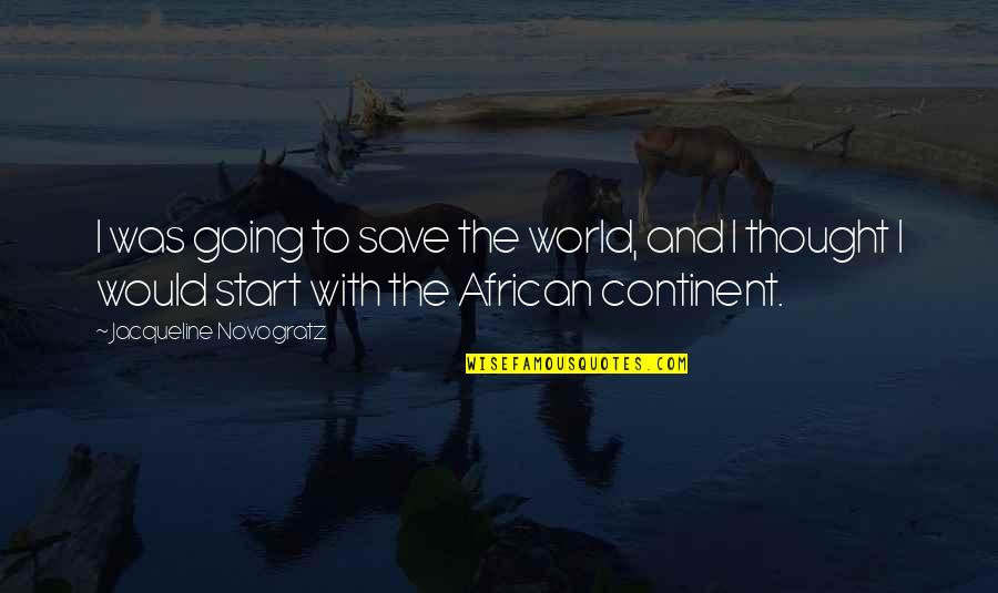 Assef Bully Quotes By Jacqueline Novogratz: I was going to save the world, and