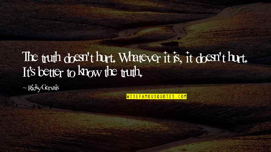Assef In Kite Runner Quotes By Ricky Gervais: The truth doesn't hurt. Whatever it is, it
