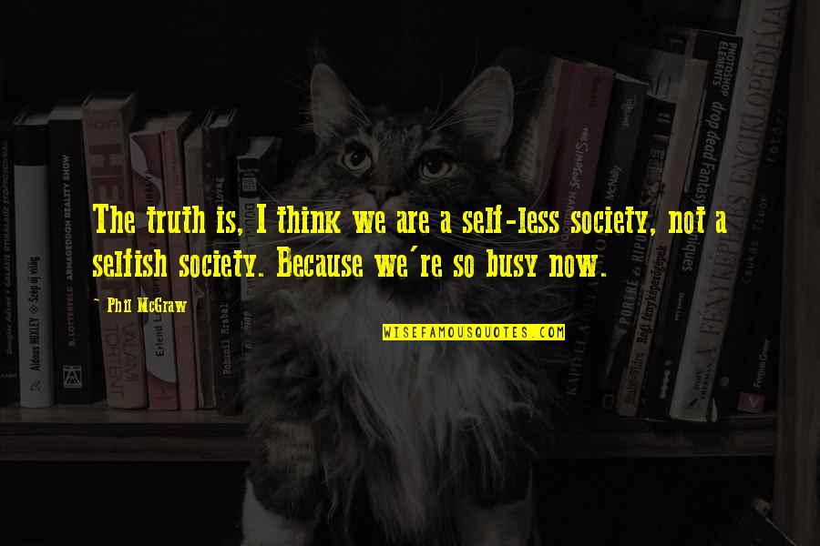 Assefa Jaleta Quotes By Phil McGraw: The truth is, I think we are a Assefa Jaleta Quotes By Phil McGraw: The truth is, I think we are a