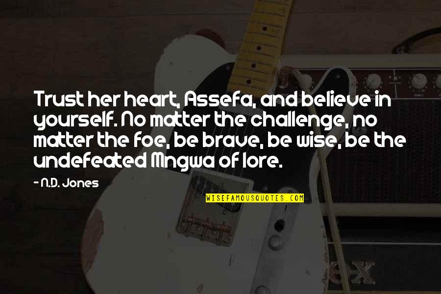 Assefa Quotes By N.D. Jones: Trust her heart, Assefa, and believe in yourself.
