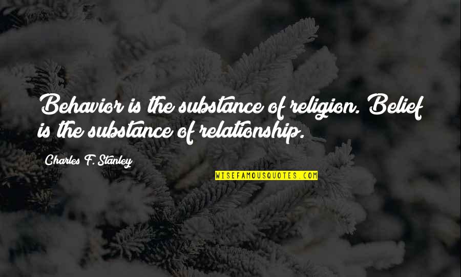 Asseff Monvi Quotes By Charles F. Stanley: Behavior is the substance of religion. Belief is