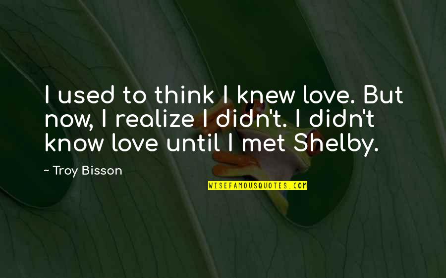 Asseff Monvi Quotes By Troy Bisson: I used to think I knew love. But