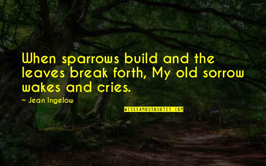 Assegai Quotes By Jean Ingelow: When sparrows build and the leaves break forth,