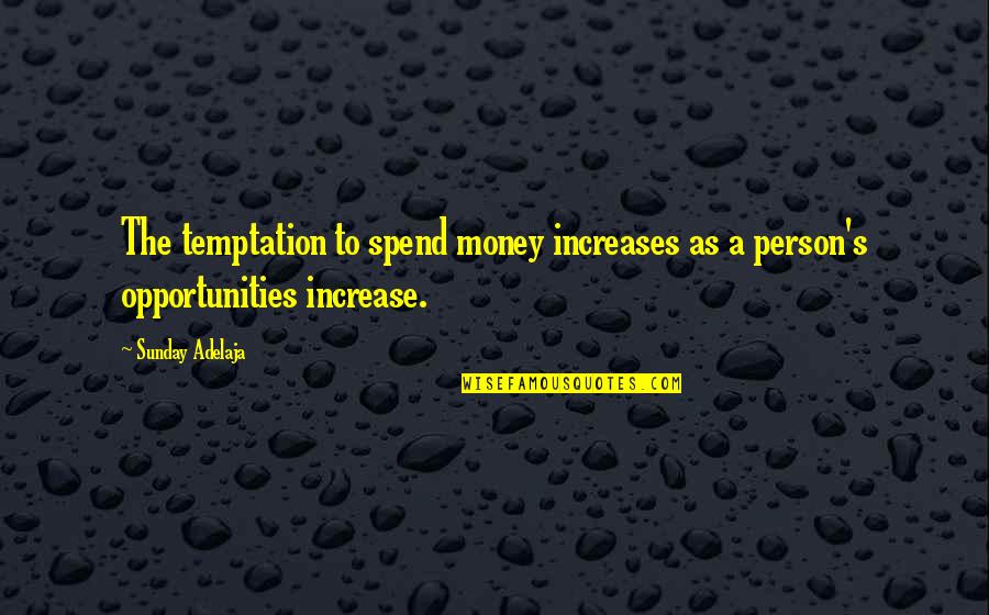 Assehole Quotes By Sunday Adelaja: The temptation to spend money increases as a