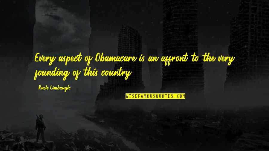 Assel Grant Quotes By Rush Limbaugh: Every aspect of Obamacare is an affront to