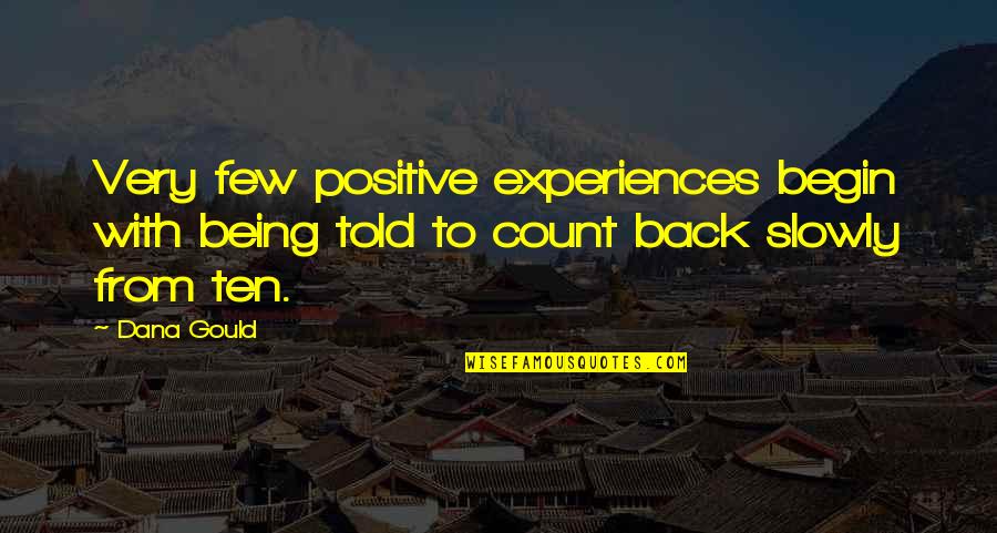 Asselin Derbez Quotes By Dana Gould: Very few positive experiences begin with being told