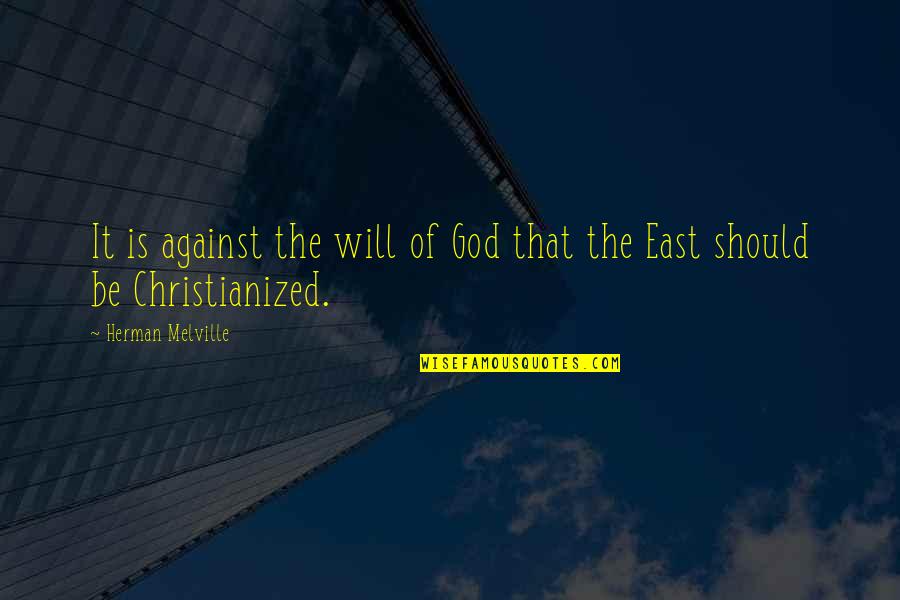 Asselin Derbez Quotes By Herman Melville: It is against the will of God that Asselin Derbez Quotes By Herman Melville: It is against the will of God that