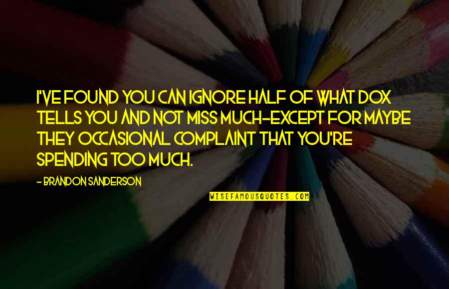 Asselin Henry Quotes By Brandon Sanderson: I've found you can ignore half of what Asselin Henry Quotes By Brandon Sanderson: I've found you can ignore half of what
