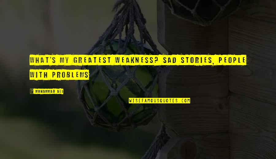 Asselin Quotes By Muhammad Ali: What's my greatest weakness? Sad stories, people with