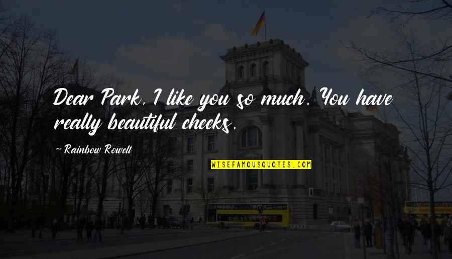 Asselin Quotes By Rainbow Rowell: Dear Park, I like you so much. You Asselin Quotes By Rainbow Rowell: Dear Park, I like you so much. You