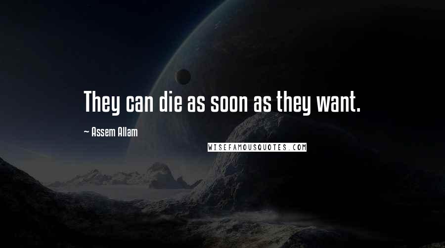 Assem Allam quotes: They can die as soon as they want.