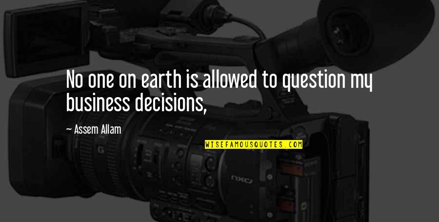 Assem Allam Quotes By Assem Allam: No one on earth is allowed to question