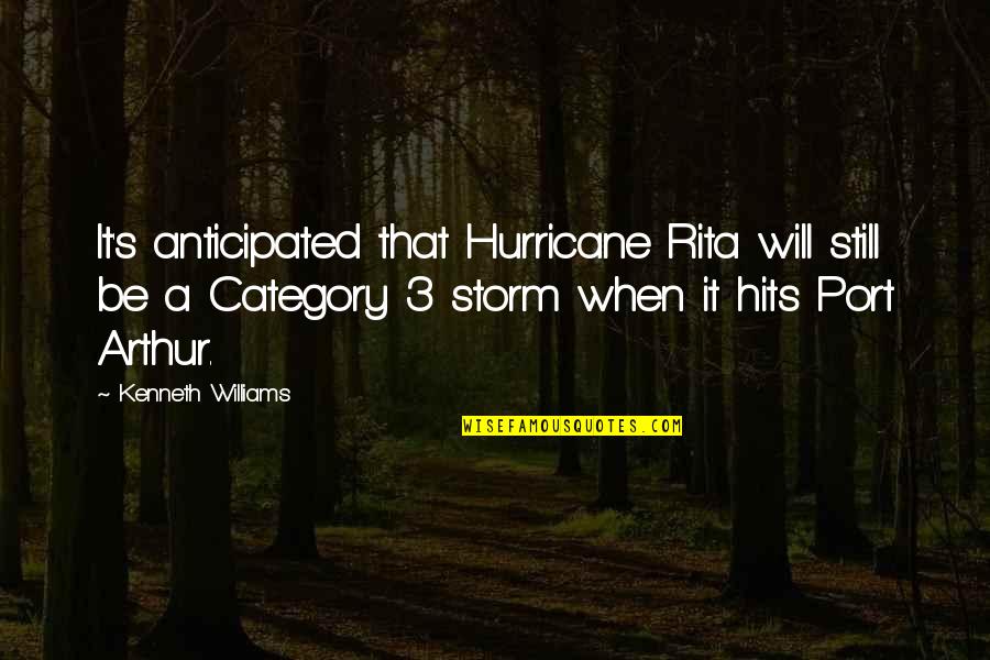 Assem Allam Quotes By Kenneth Williams: It's anticipated that Hurricane Rita will still be