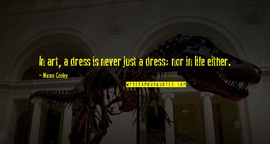 Assem Allam Quotes By Mason Cooley: In art, a dress is never just a