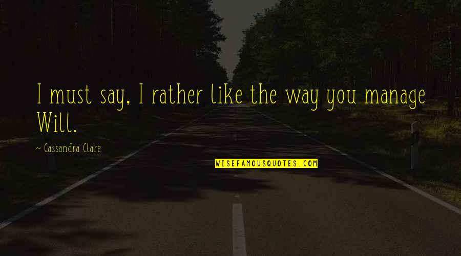 Assemany Quotes By Cassandra Clare: I must say, I rather like the way