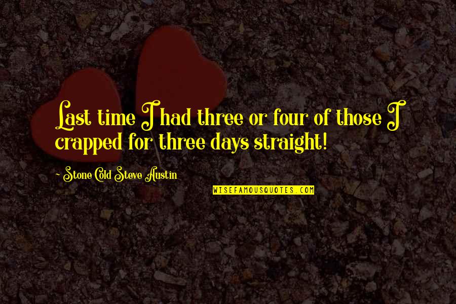 Assemany Quotes By Stone Cold Steve Austin: Last time I had three or four of