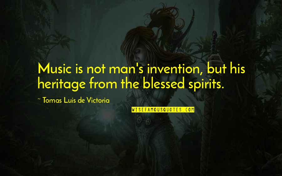 Assemany Quotes By Tomas Luis De Victoria: Music is not man's invention, but his heritage