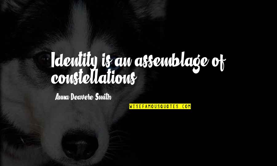 Assemblage Quotes By Anna Deavere Smith: Identity is an assemblage of constellations.