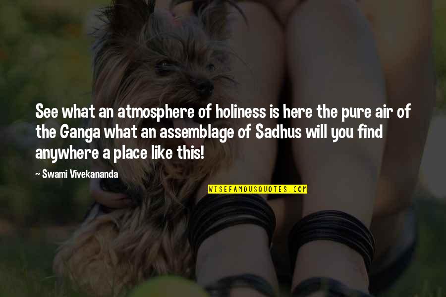 Assemblage Quotes By Swami Vivekananda: See what an atmosphere of holiness is here