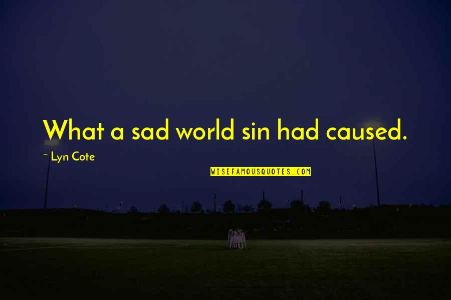 Assemblages Quotes By Lyn Cote: What a sad world sin had caused.