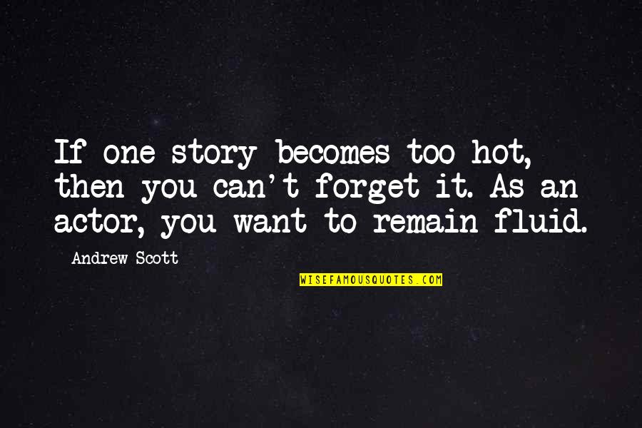 Assemblance Quotes By Andrew Scott: If one story becomes too hot, then you
