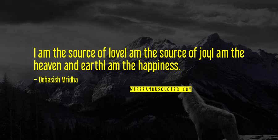 Assemblance Quotes By Debasish Mridha: I am the source of loveI am the