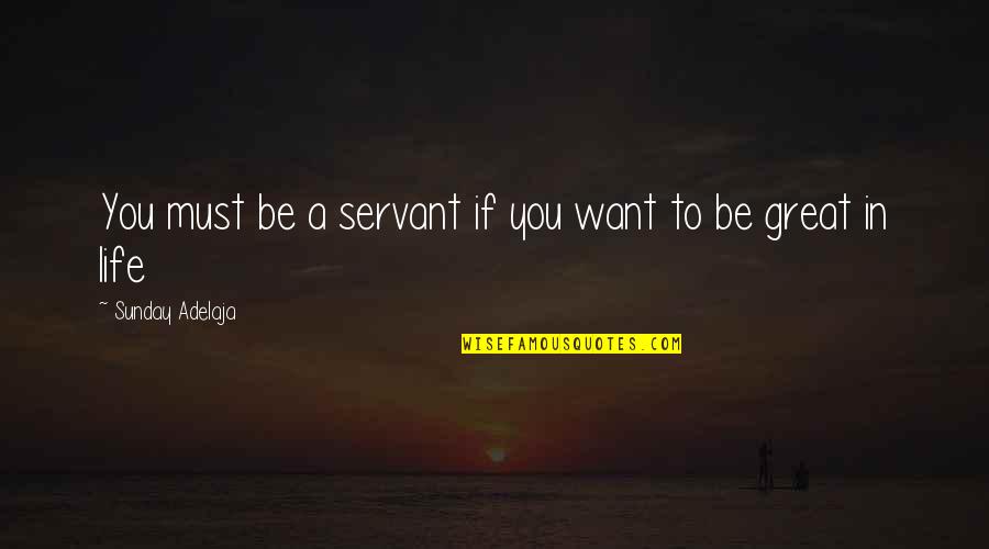 Assemblance Quotes By Sunday Adelaja: You must be a servant if you want