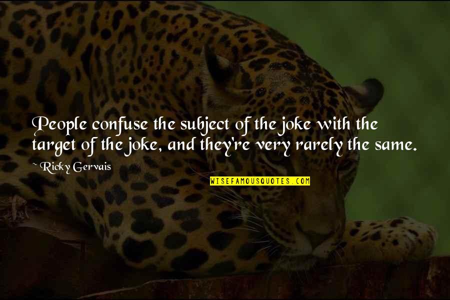 Assemble Famous Quotes By Ricky Gervais: People confuse the subject of the joke with