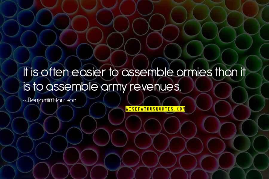 Assemble Quotes By Benjamin Harrison: It is often easier to assemble armies than
