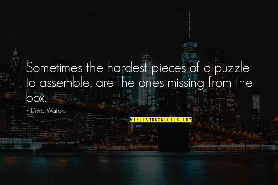 Assemble Quotes By Dixie Waters: Sometimes the hardest pieces of a puzzle to