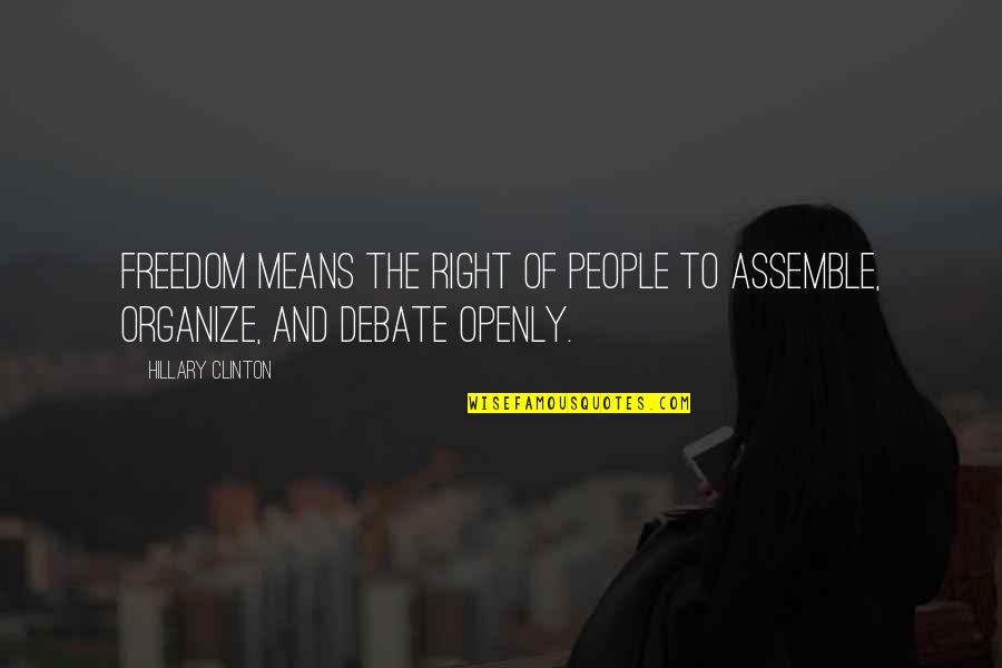 Assemble Quotes By Hillary Clinton: Freedom means the right of people to assemble,