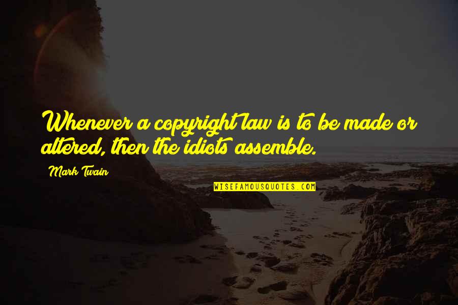 Assemble Quotes By Mark Twain: Whenever a copyright law is to be made