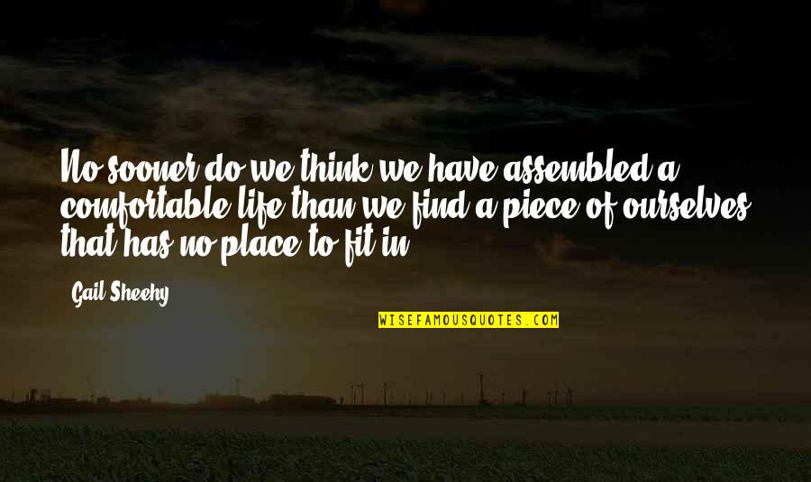 Assembled Quotes By Gail Sheehy: No sooner do we think we have assembled Assembled Quotes By Gail Sheehy: No sooner do we think we have assembled