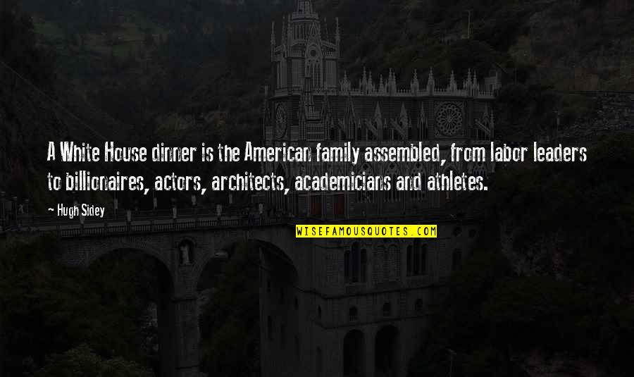 Assembled Quotes By Hugh Sidey: A White House dinner is the American family Assembled Quotes By Hugh Sidey: A White House dinner is the American family